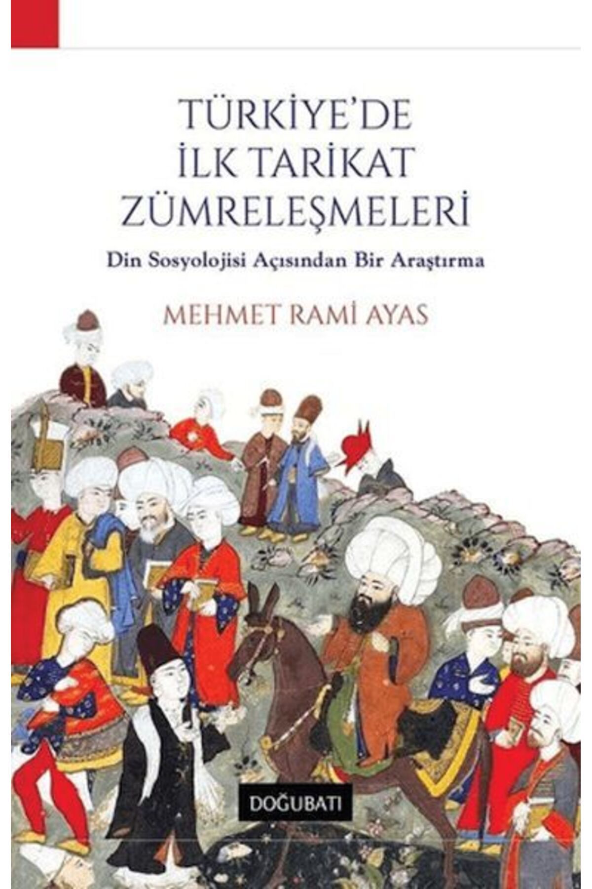 Doğu Batı Yayınları Türkiye'de İlk Tarikat Zümreleşmeleri