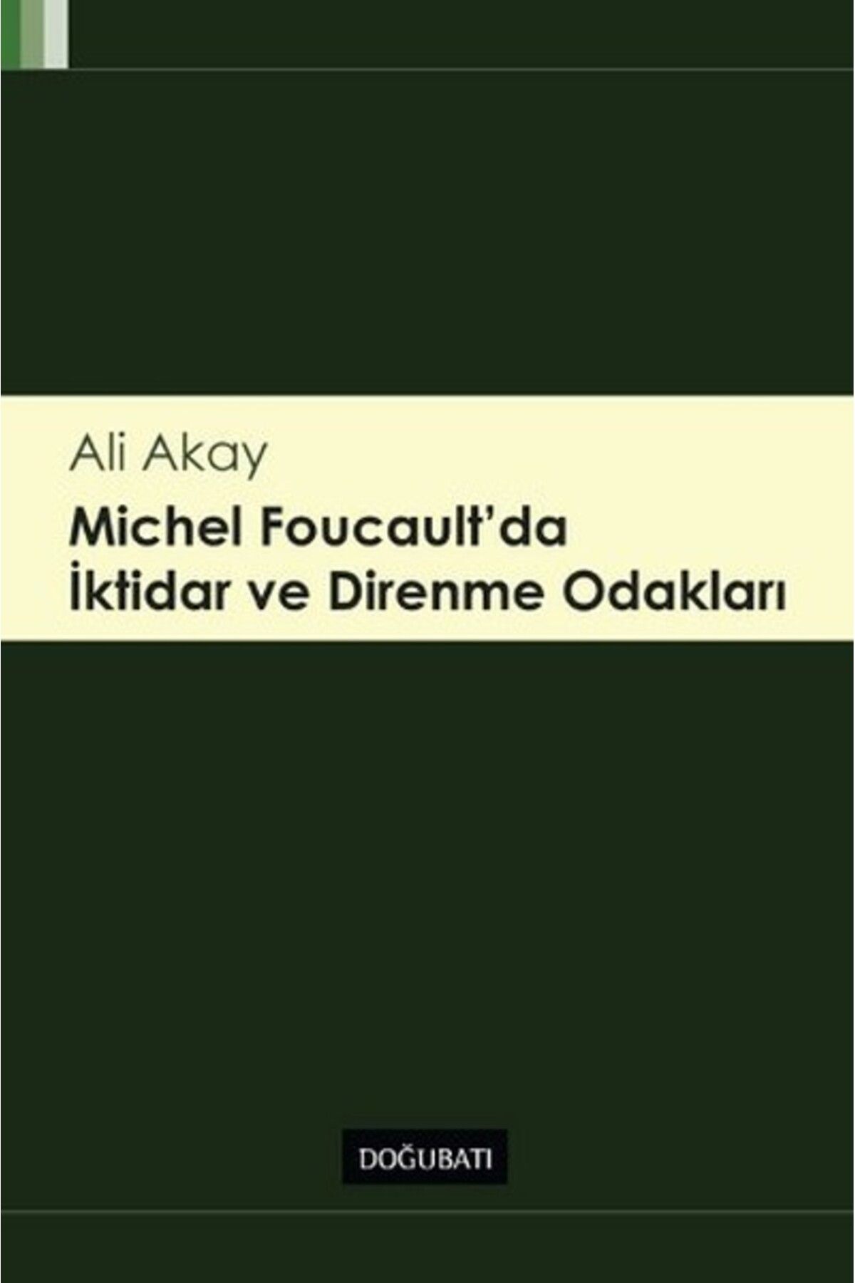 Doğu Batı Yayınları Michel Foucault' da İktidar ve Direnme Odakları