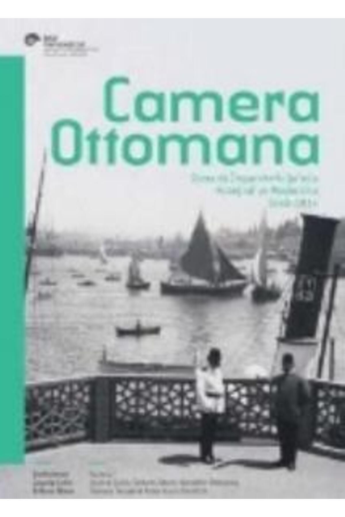 Koç Üniversitesi Yayınları Camera Ottomana Osmanlı İmparatorluğu’nda Fotoğraf ve Modernite 1840-1914