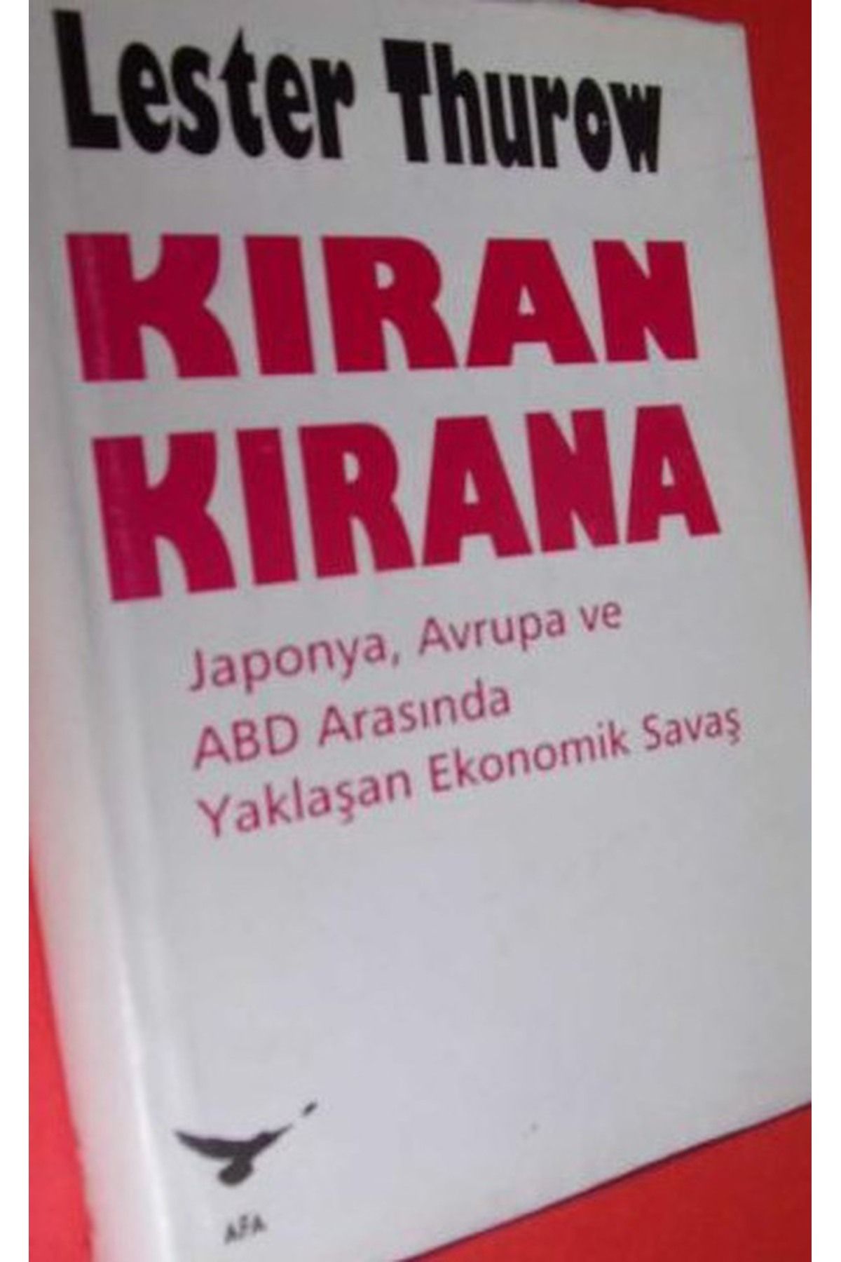 Literatürk Academia Kıran Kırana: Japonya, Avrupa ve ABD Arasında Yaklaşan Ekonomik Savaş - Lester C. Thurow /1994 Basım