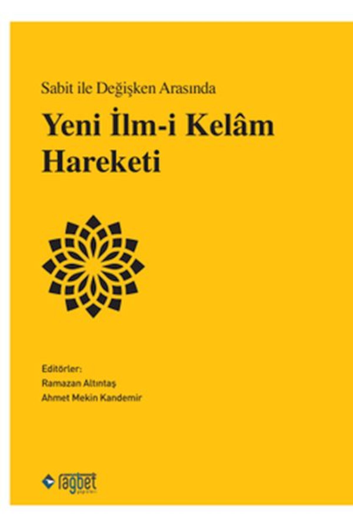 Rağbet Yayınları Sabit ile Değişken Arasında Yeni İlm-i Kelâm Hareketi
