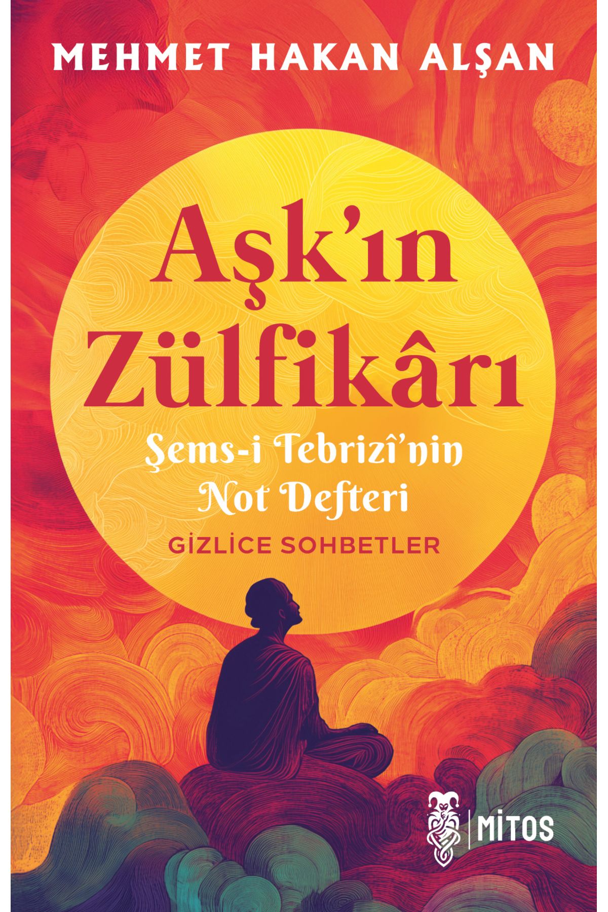 Mitos Boyut Yayınları Aşk'ın Zülfikârı - Şems-i Tebrizi'nin Not Defteri