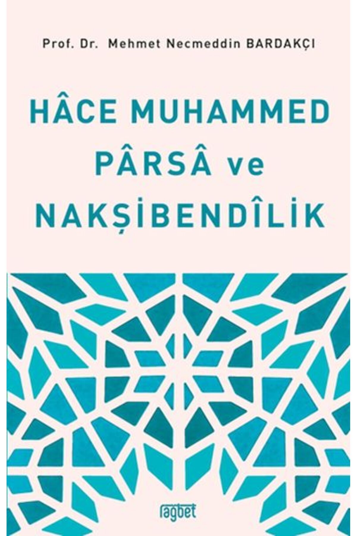 Rağbet Yayınları Hace Muhammed Parsa ve Nakşibendilik