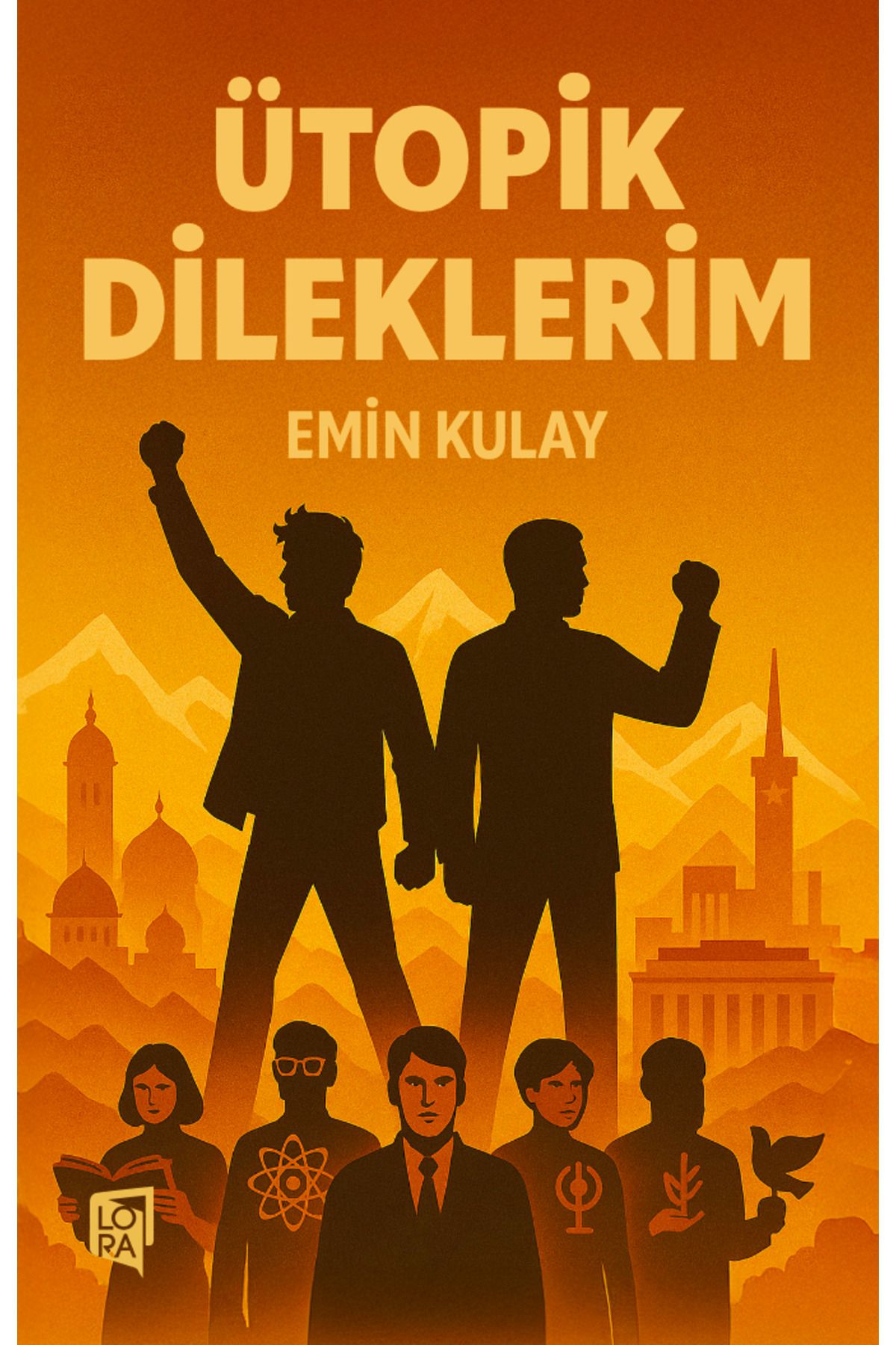 Lora Yayıncılık Emin Kulay - Ütopik Dileklerim
