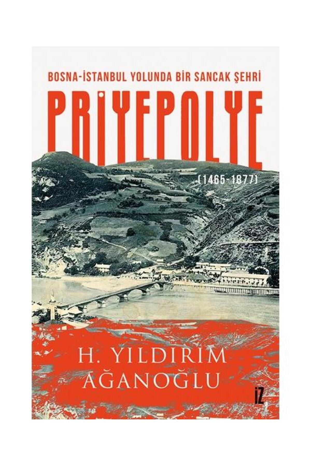 İz Yayıncılık Bosna İstanbul Yolunda Bir Sancak Şehri: Priyepolye 1465 1877