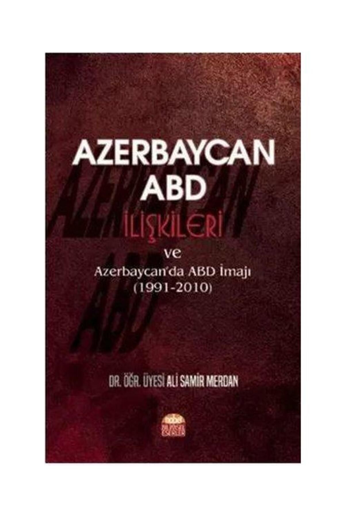 Nobel Bilimsel Eserler Azerbaycan ABD İlişkileri ve Azerbaycanda ABD İmajı 1991 2010