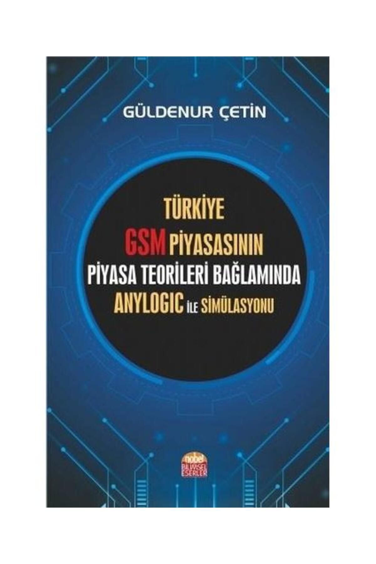 Nobel Bilimsel Eserler Türkiye GSM Piyasasının Piyasa Teorileri Bağlamında Anylogic ile Simülasyonu