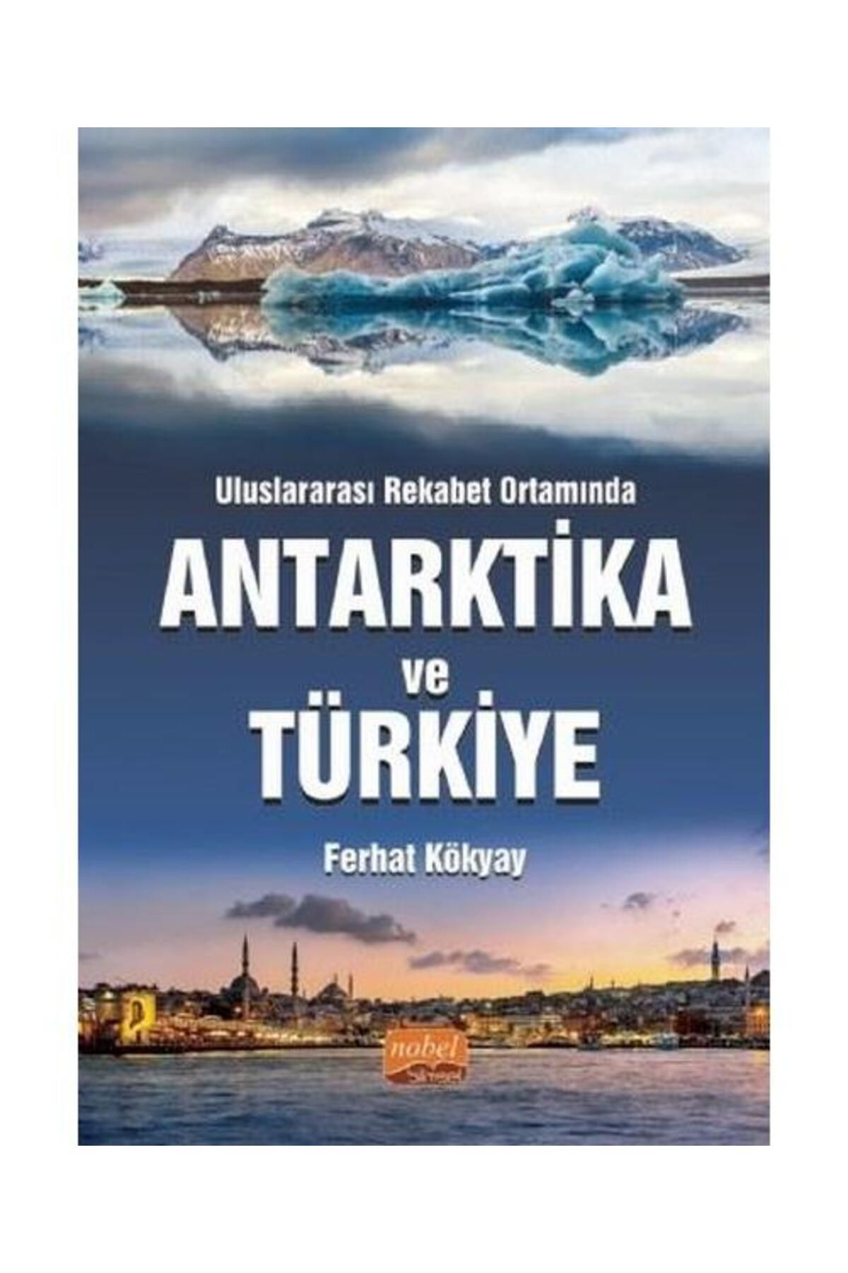 Nobel Bilimsel Eserler Uluslararası Rekabet Ortamında Antarktika ve Türkiye