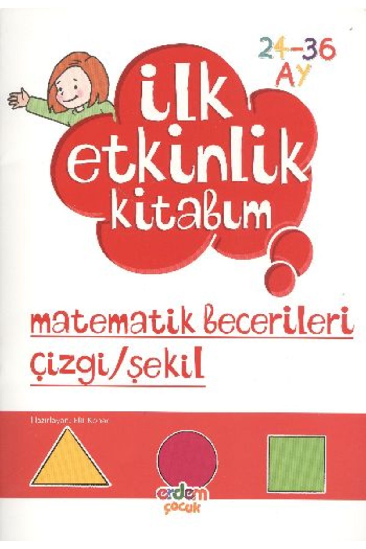 Erdem Yayınları İlk Etkinlik Kitabım / Düşünme Matematik Şekil (24-36)