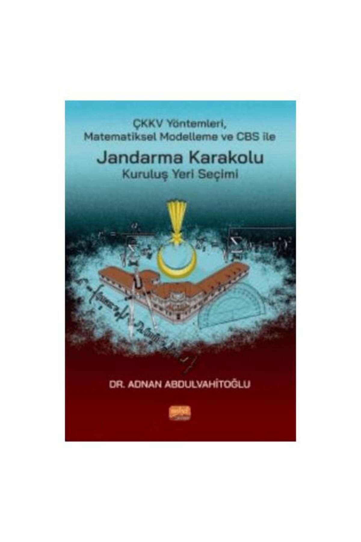 Nobel Bilimsel Eserler ÇKKV Yöntemleri Matematiksel Modelleme Ve CBS İle Jandarma Karakolu Kuruluş Yeri