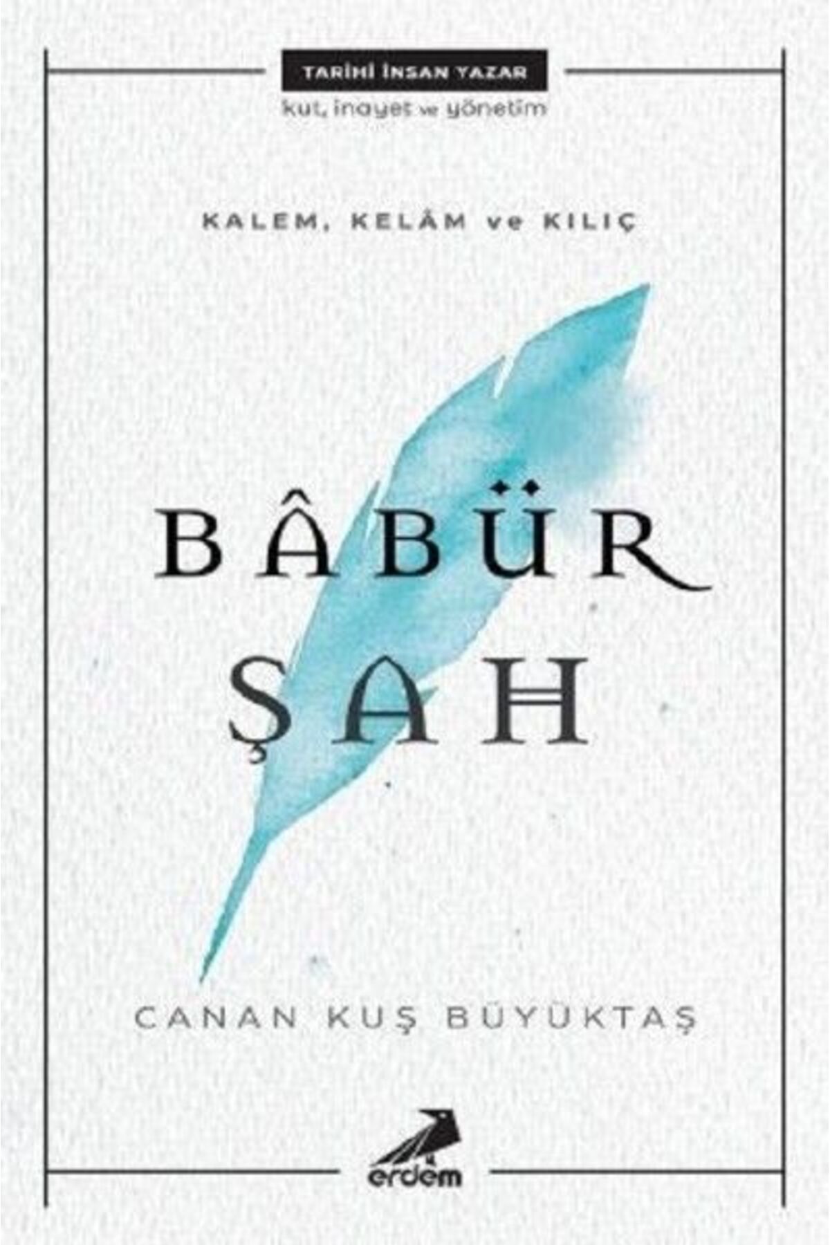 Erdem Yayınları Kalem, Kelam ve Kılıç - Babür Şah