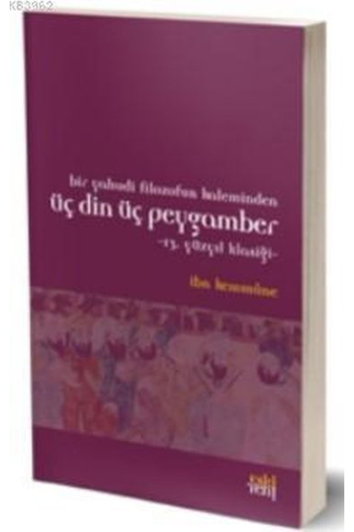 Destek Yayınları Bir Yahudi Filozofun Kaleminden Üç Din Üç Peygamber; 13. Yüzyıl Klasiği