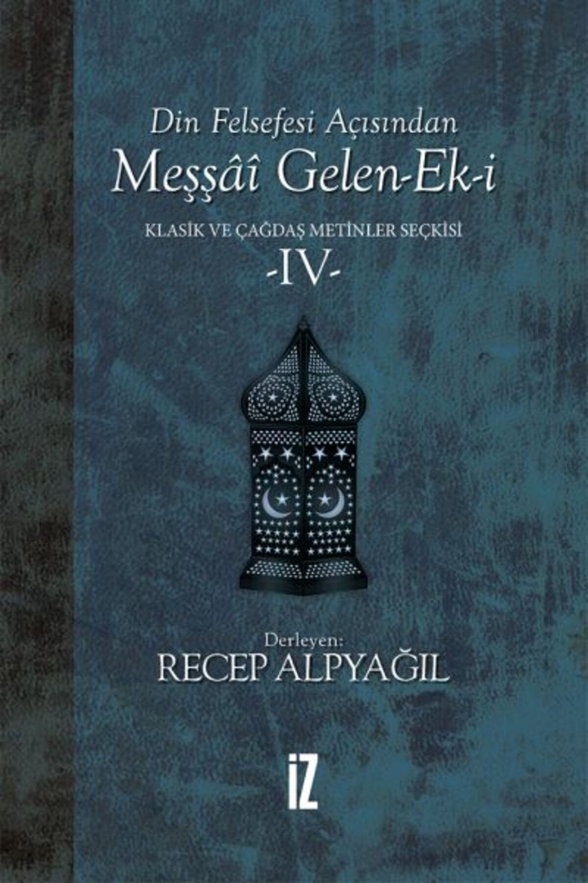İz Yayıncılık Din Felsefesi Açısından Meşşai Gelen-Ek-i Klasik ve Çağdaş Metinler Seçkisi 4