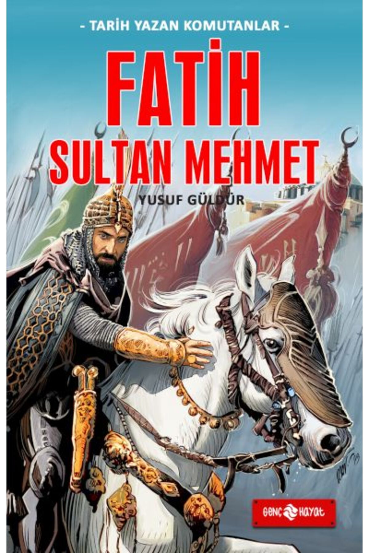 Genç Hayat Tarih Yazan Komutanlar - Fatih Sultan Mehmet
