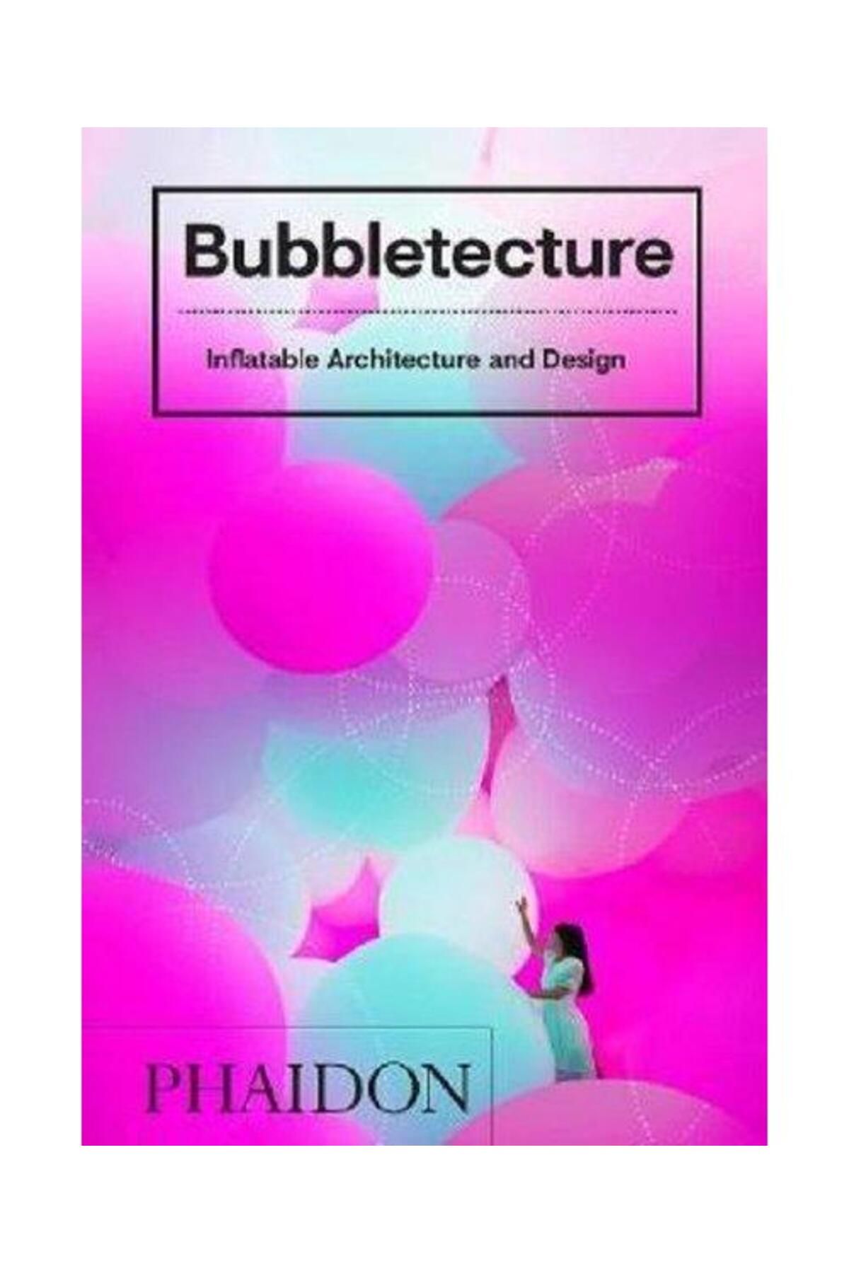 Phaidon Bubbletecture: Inflatable Architecture and Design (Ciltli)