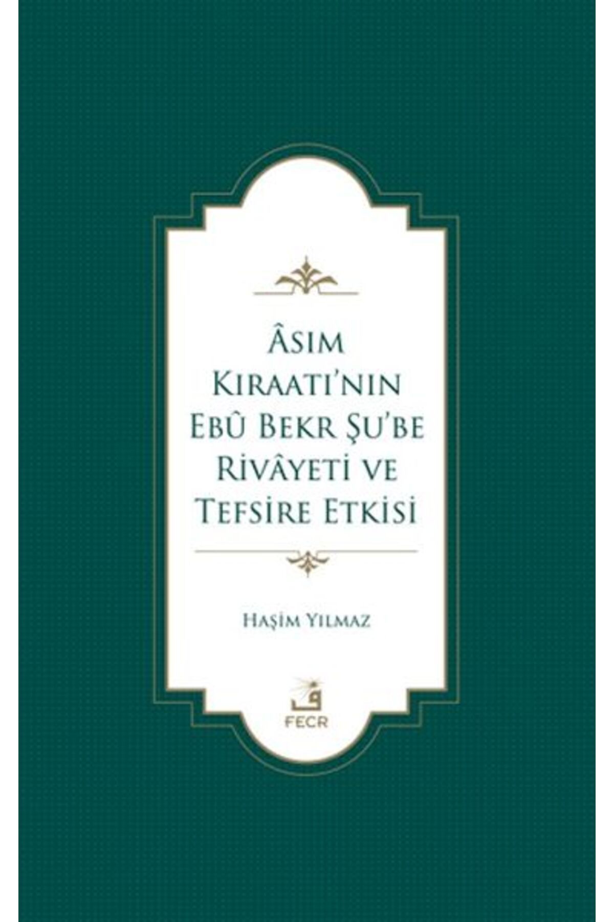 Fecr Yayınları Asım Kıraatı’nın Ebu Bekr Şu’be Rivayeti ve Tefsire Etkisi