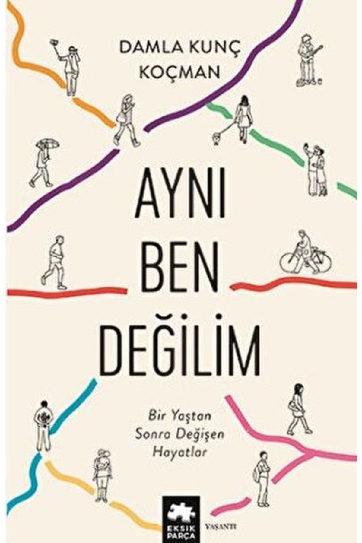Eksik Parça Yayınları Aynı Ben Değilim - Bir Yaştan Sonra Değişen Hayatlar