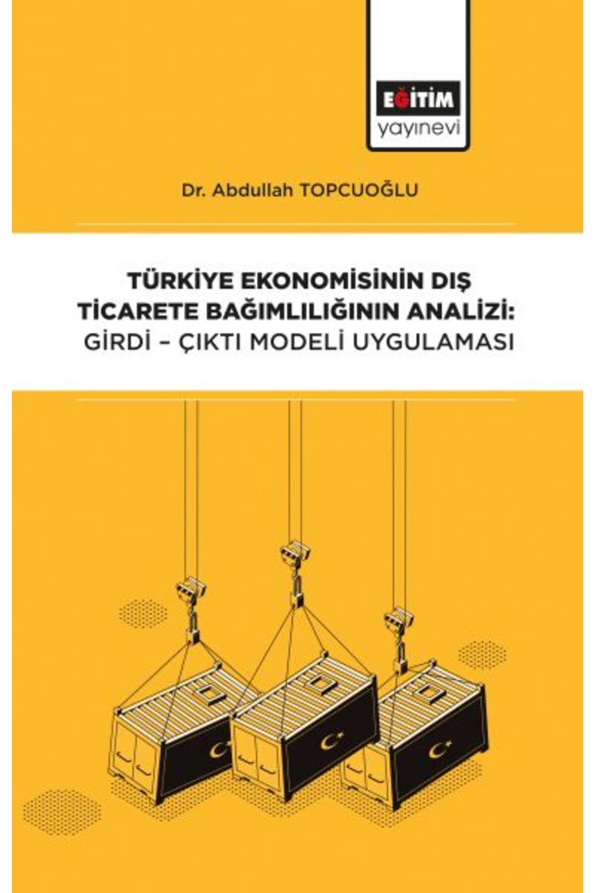 Eğitim Yayınevi Türkiye Ekonomisinin Dış Ticarete Bağımlılığının Analizi - Girdi-Çıktı Modeli Uygulaması