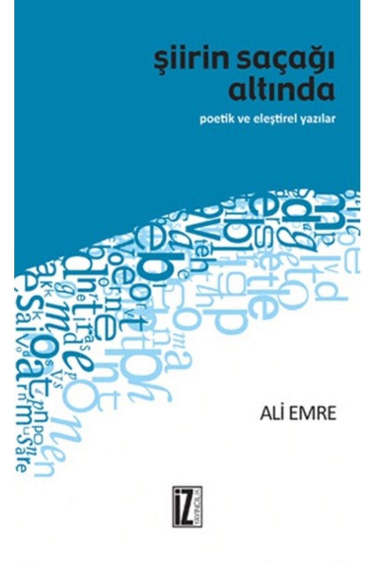 İz Yayıncılık Şiirin Saçağı Altında Poetik ve Eleştirel Yazılar