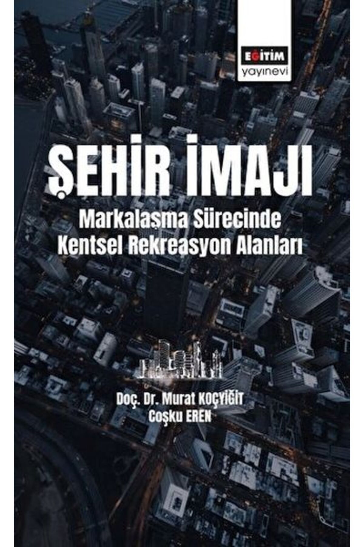 Eğitim Yayınevi Şehir İmajı Markalaşma Sürecinde Kentsel Rekreasyon Alanları Tatmini