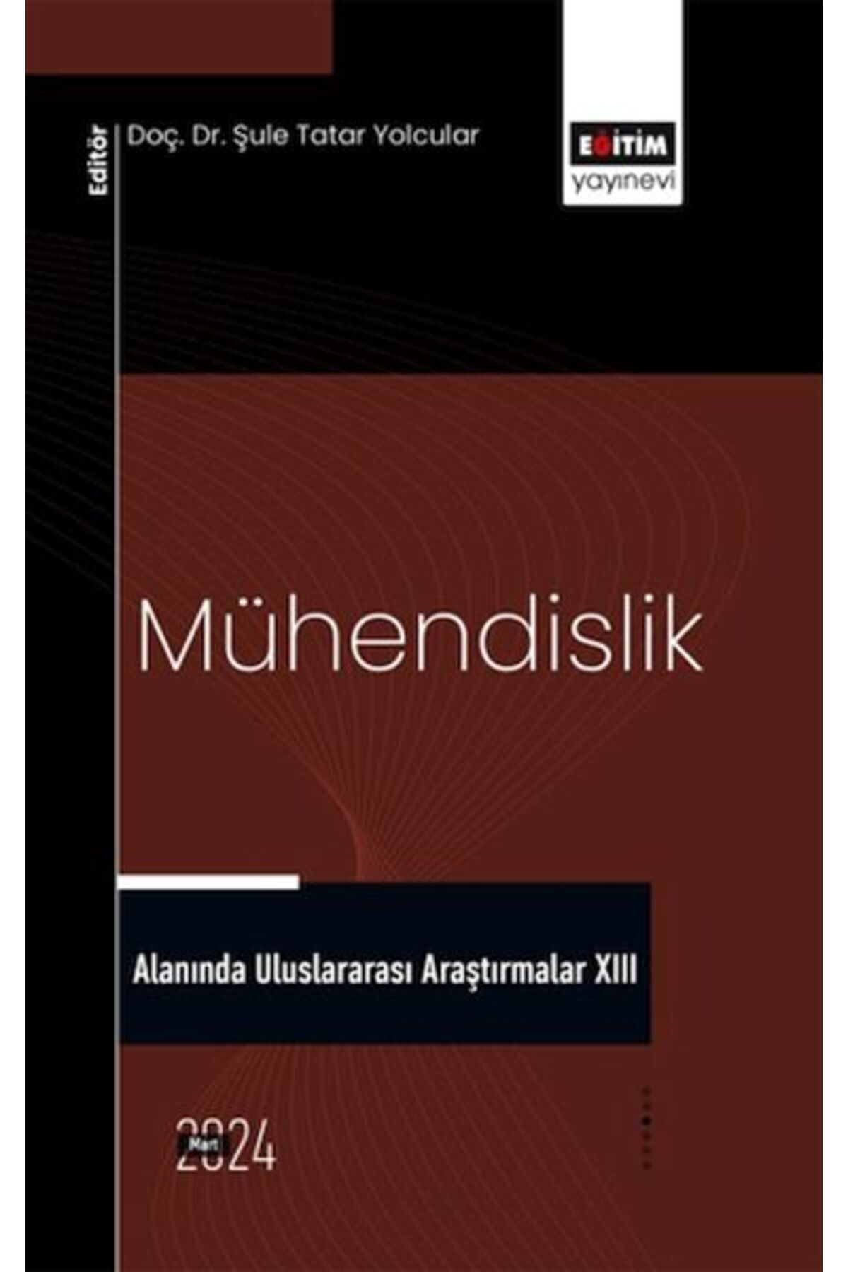 Eğitim Yayınevi Mühendislik Alanında Uluslararası Araştırmalar XIII