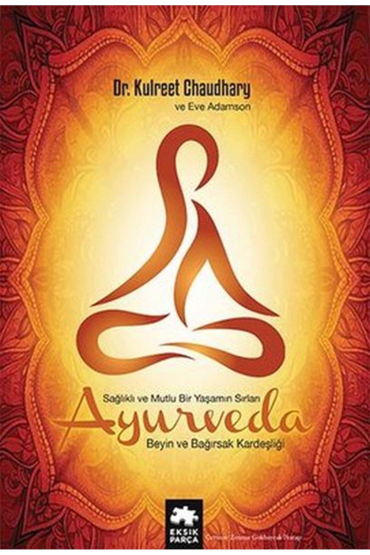 Eksik Parça Yayınları Ayurveda Sağlık ve Mutlu Yaşamın Sırları
