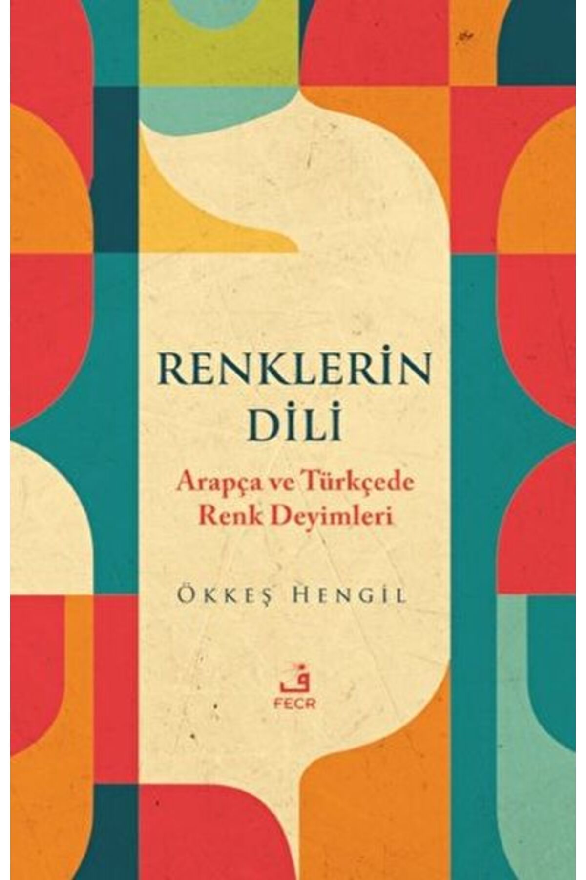 Fecr Yayınları Renklerin Dili - Arapça ve Türkçede Renk Deyimleri