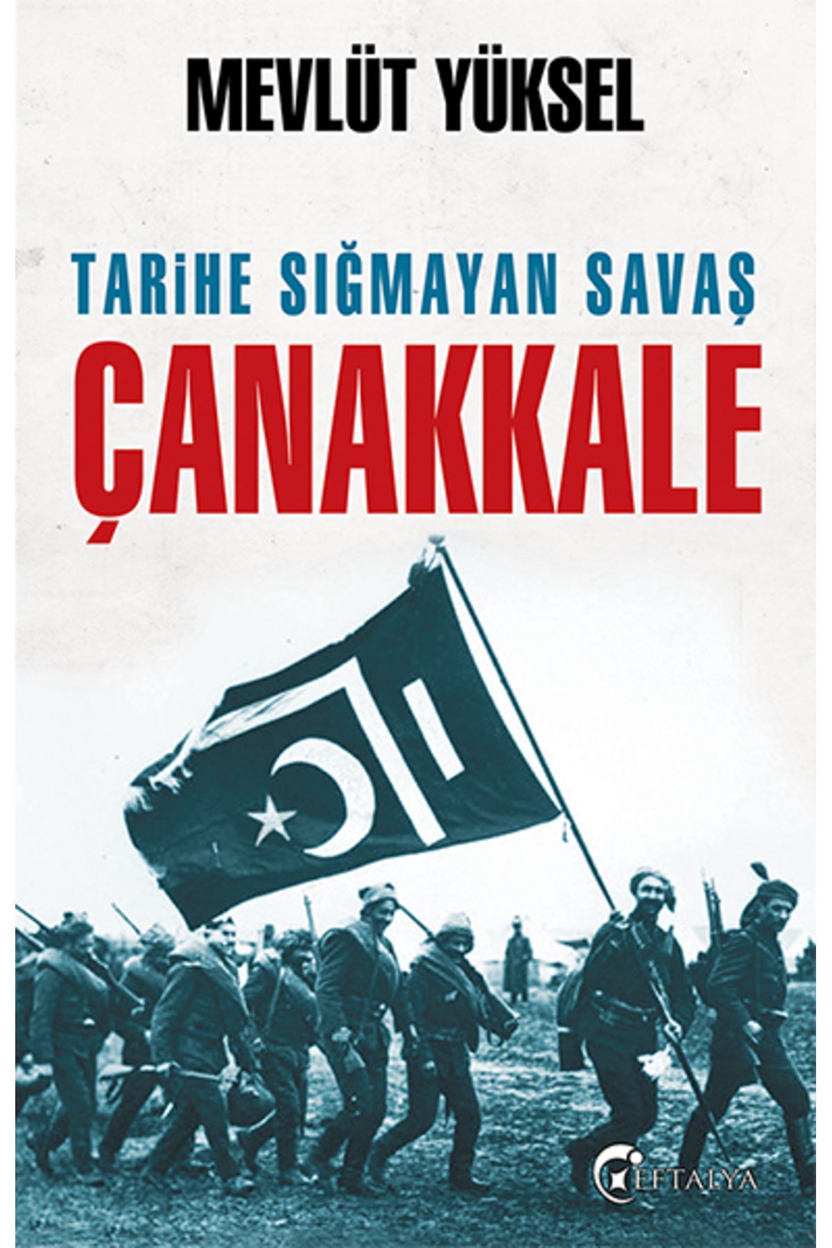 Eftalya Kitap Tarihe Sığmayan Savaş Çanakkale