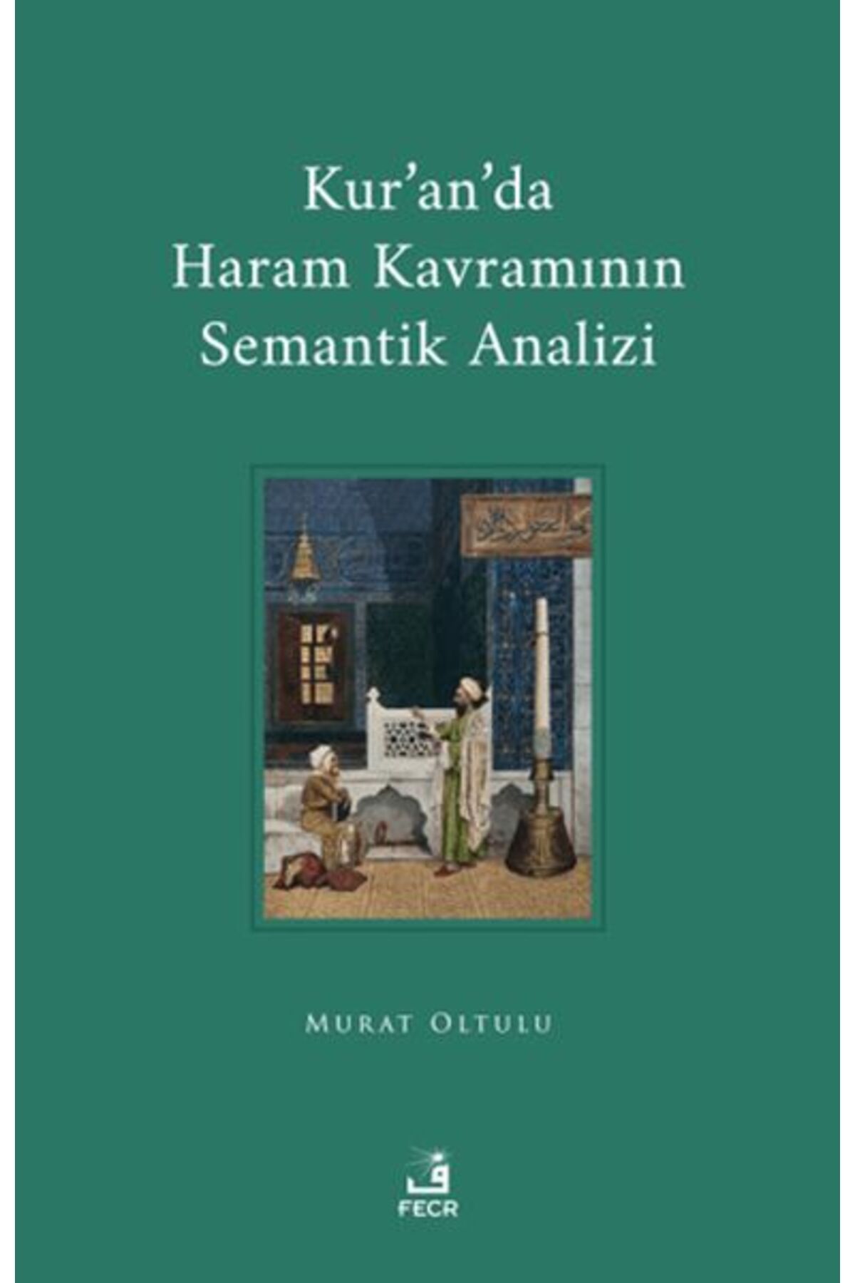 Fecr Yayınları Kur'an'da Haram Kavramının Semantik Analizi