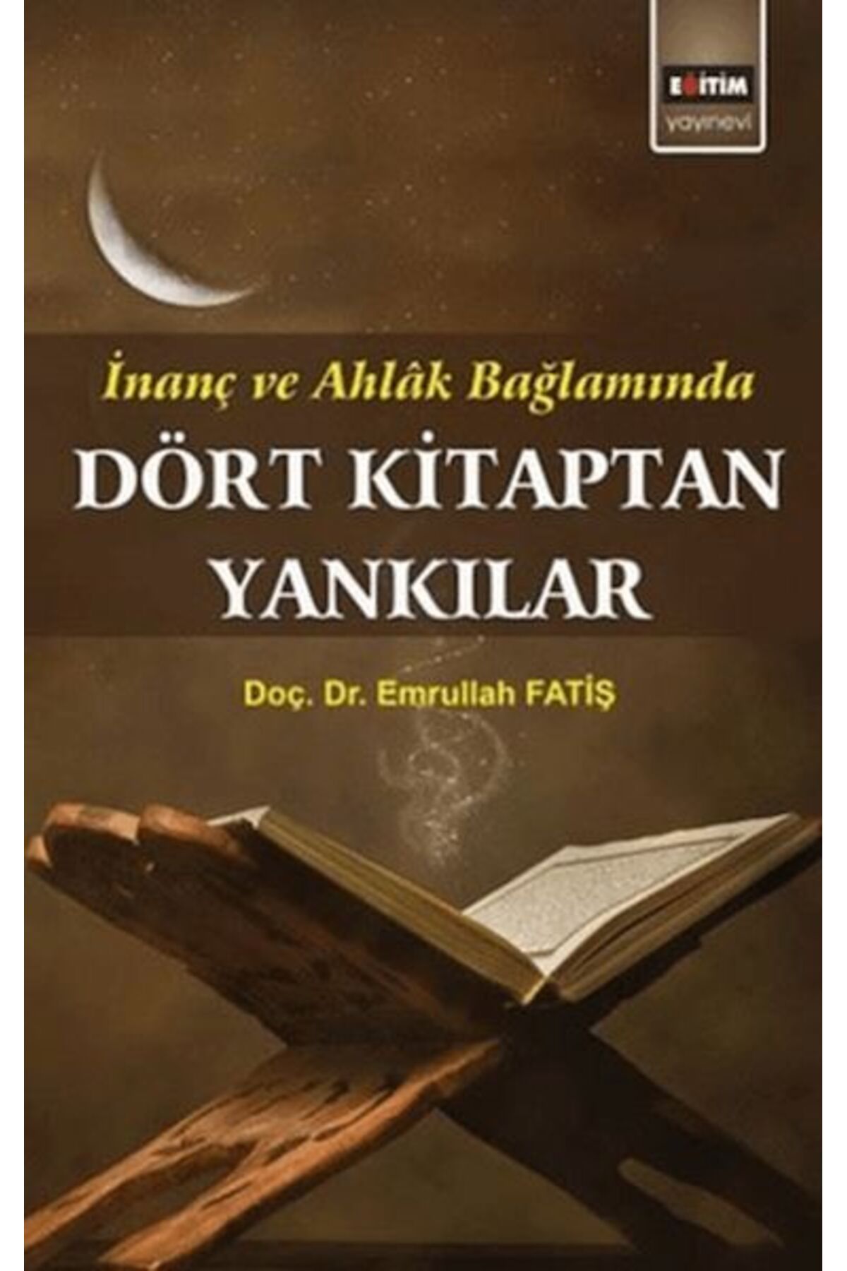 Eğitim Yayınevi Dört Kitaptan Yankılar; İnanç Ve Ahlak Bağlamında