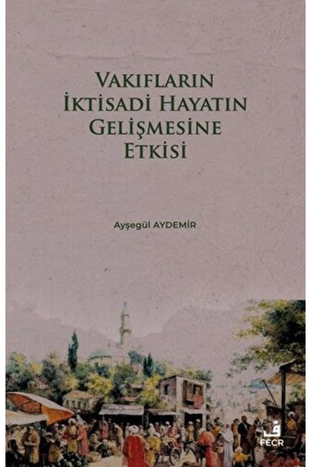 Fecr Yayınları Vakıfların İktisadi Hayatın Gelişmesine Etkisi