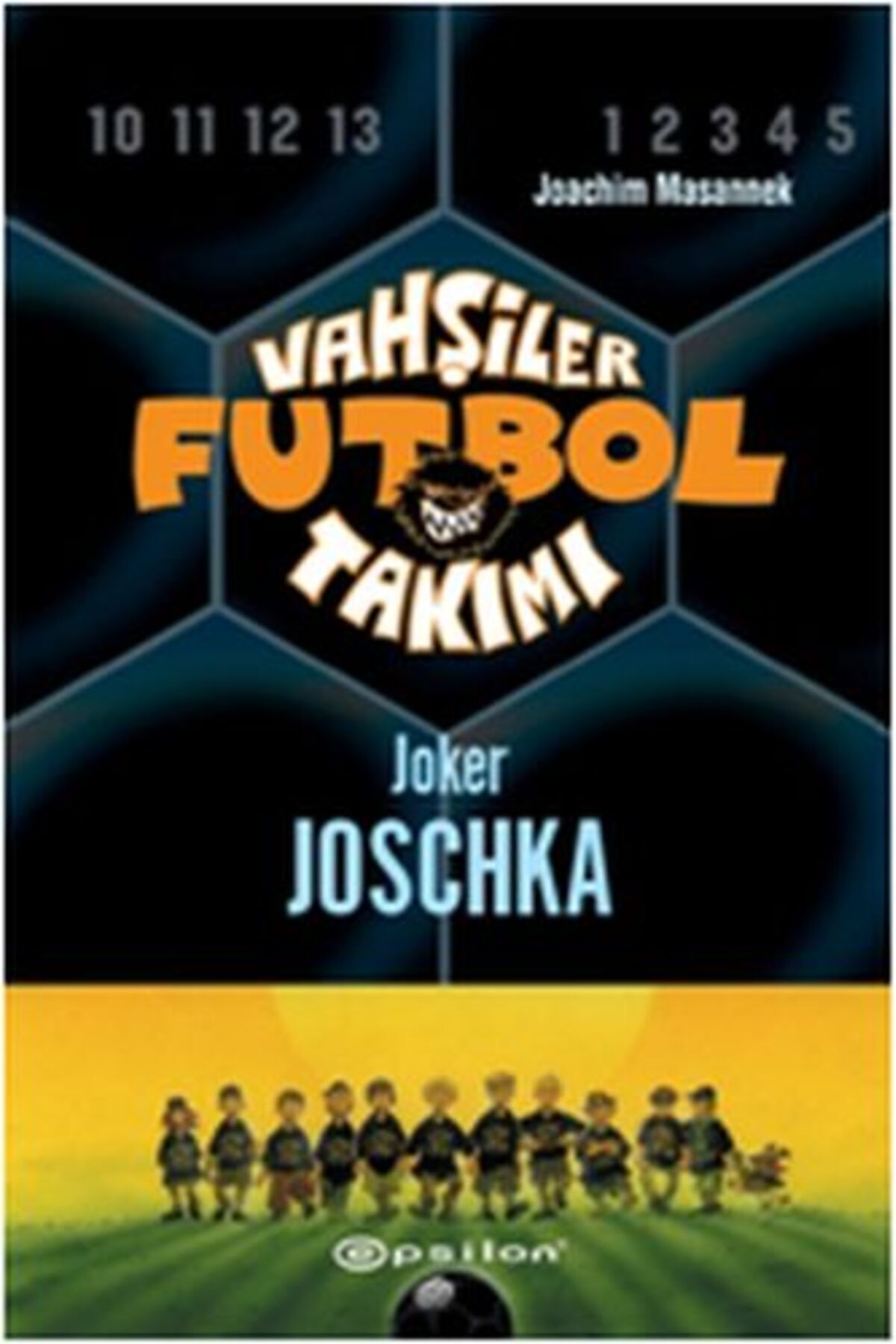 Epsilon Yayınevi Vahşiler Futbol Takımı 9 - Joker Joschka (Ciltli)