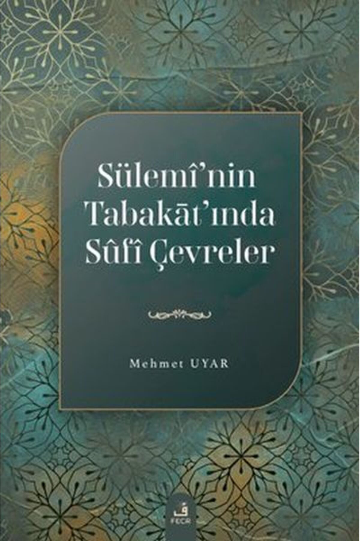 Fecr Yayınları Sülemi'nin Tabakat'ında Sufi Çevreler