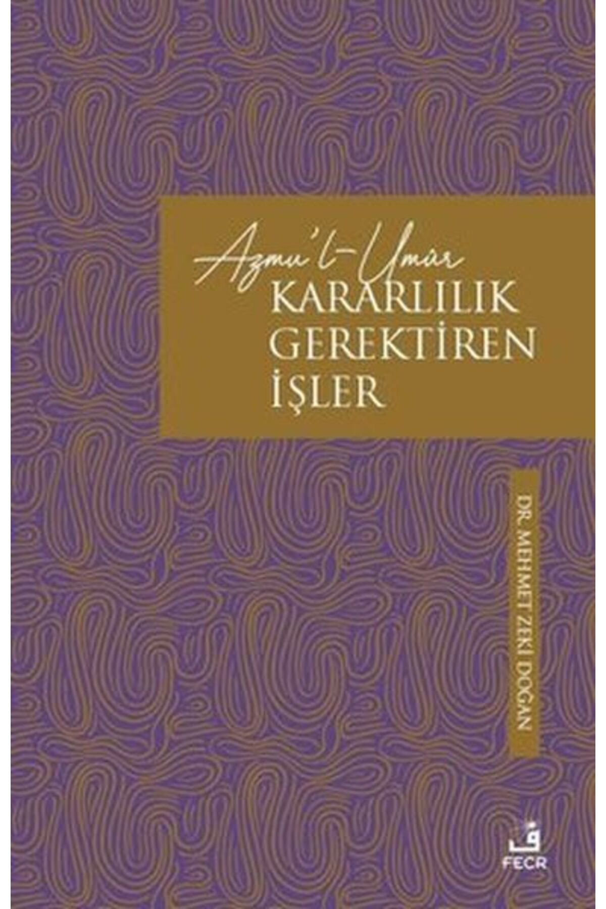 Fecr Yayınları Azmu'l-Umur: Kararlılık Gerektiren İşler