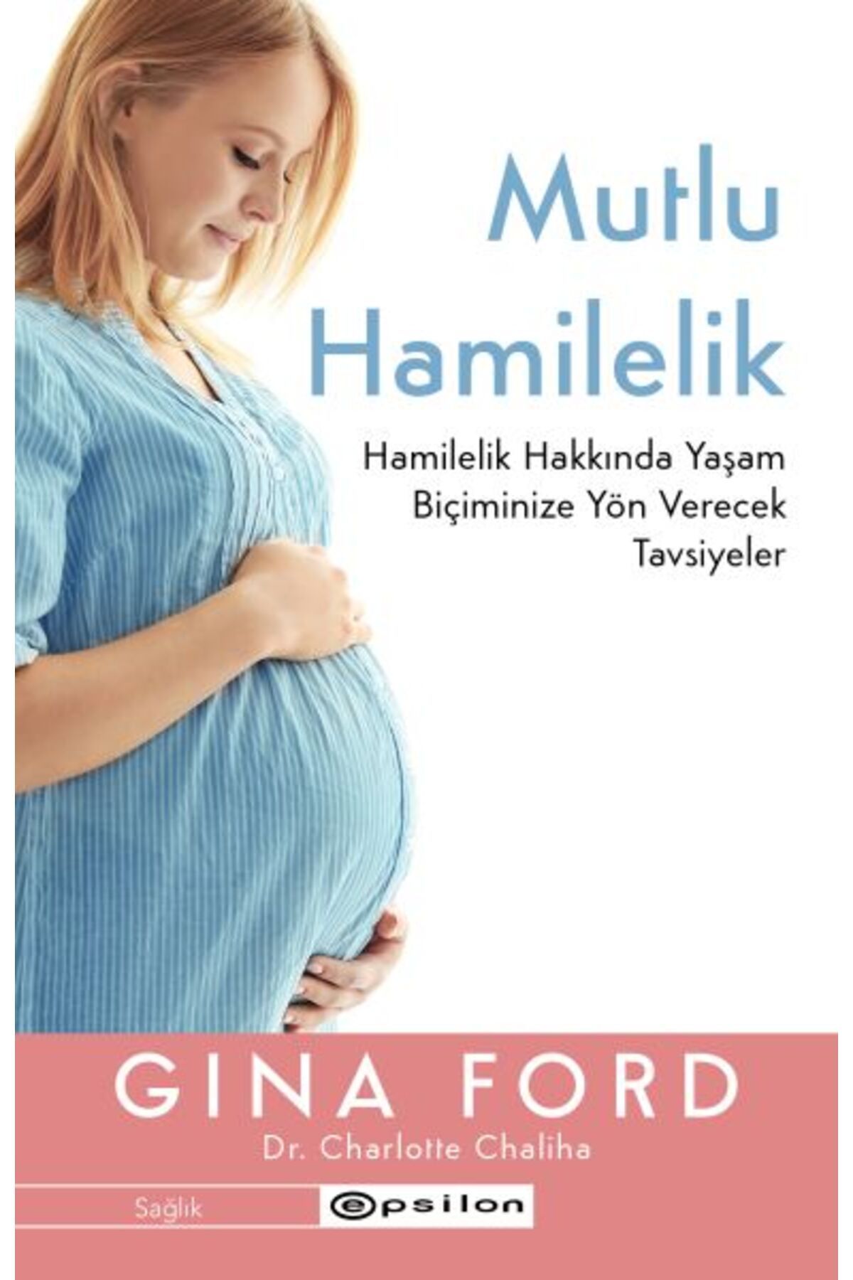 Epsilon Yayınevi Mutlu Hamilelik Hamilelik Hakkında Yaşam Biçiminize Yön Verecek Tavsiyeler