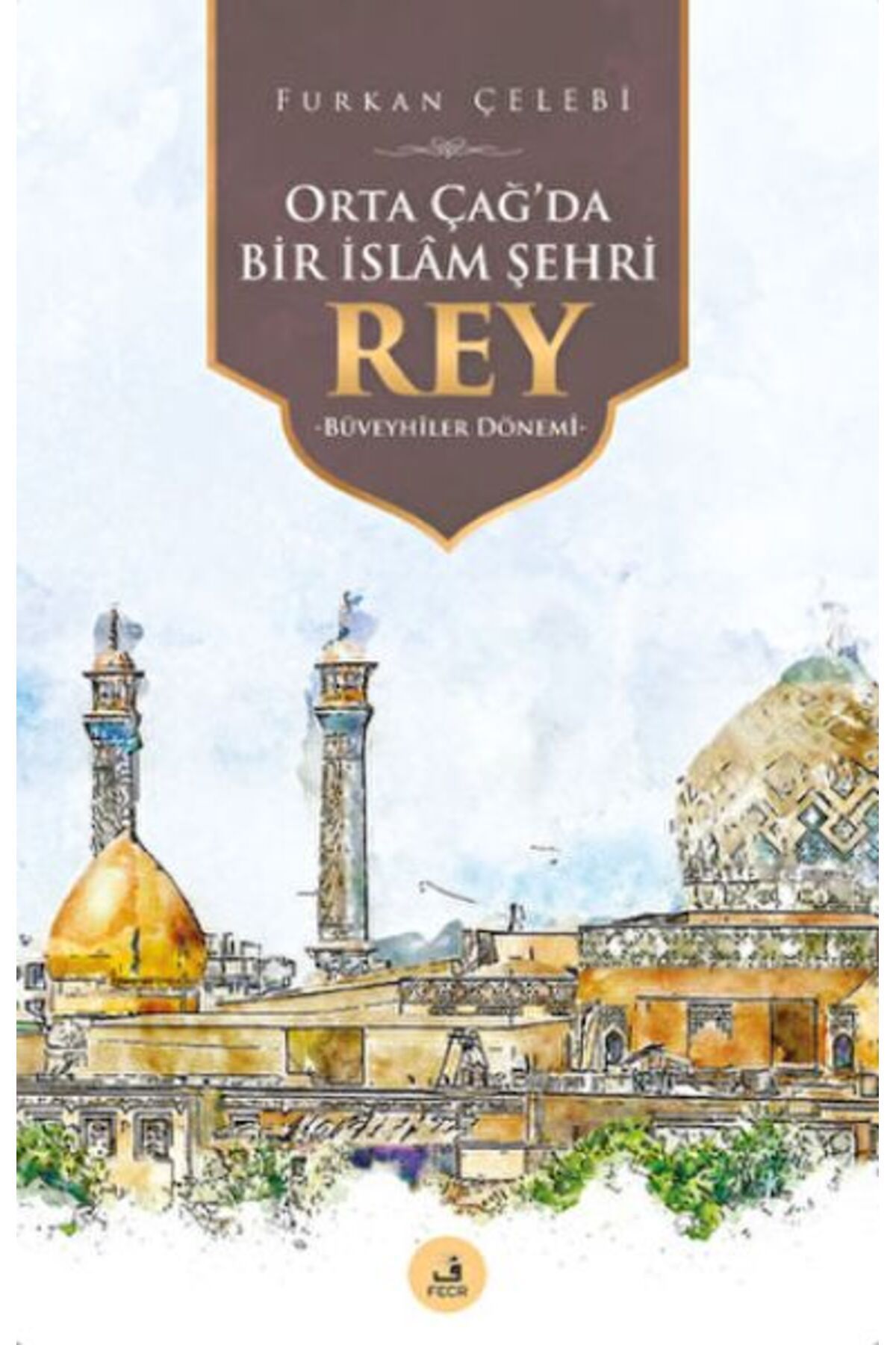 Fecr Yayınları Orta Çağ'da Bir İslam Şehri Rey