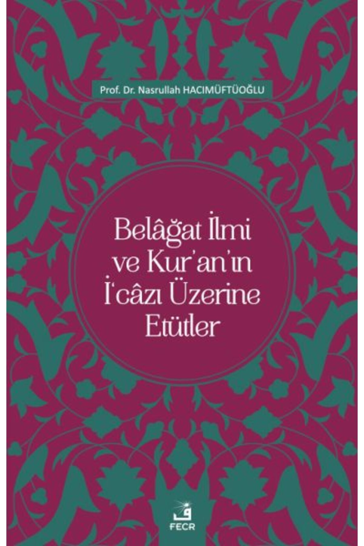 Fecr Yayınları Belâğat İlmi ve Kur’an’ın İ‘câzı Üzerine Etütler