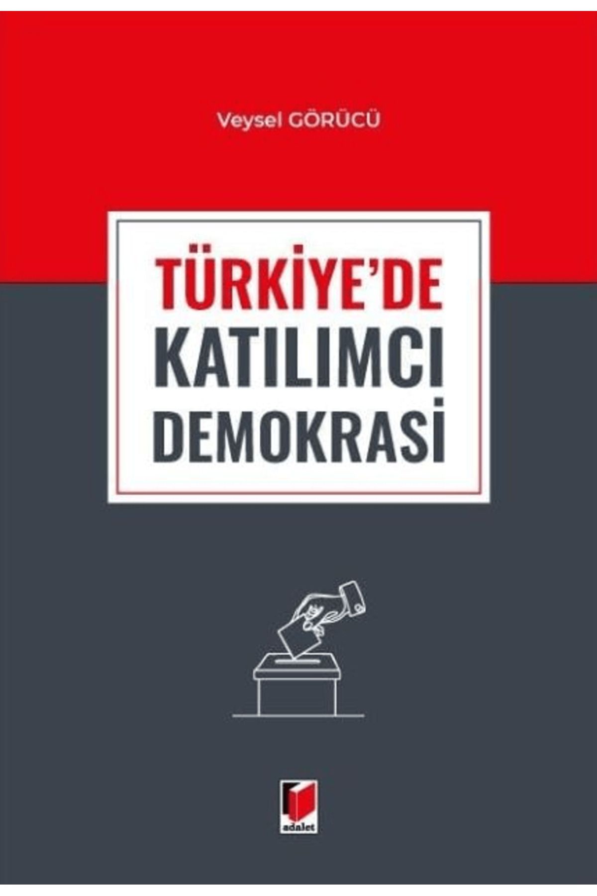 Adalet Yayınevi Türkiye'de Katılımcı Demokrasi / Veysel Görücü / Adalet Yayınevi / 9786253772451