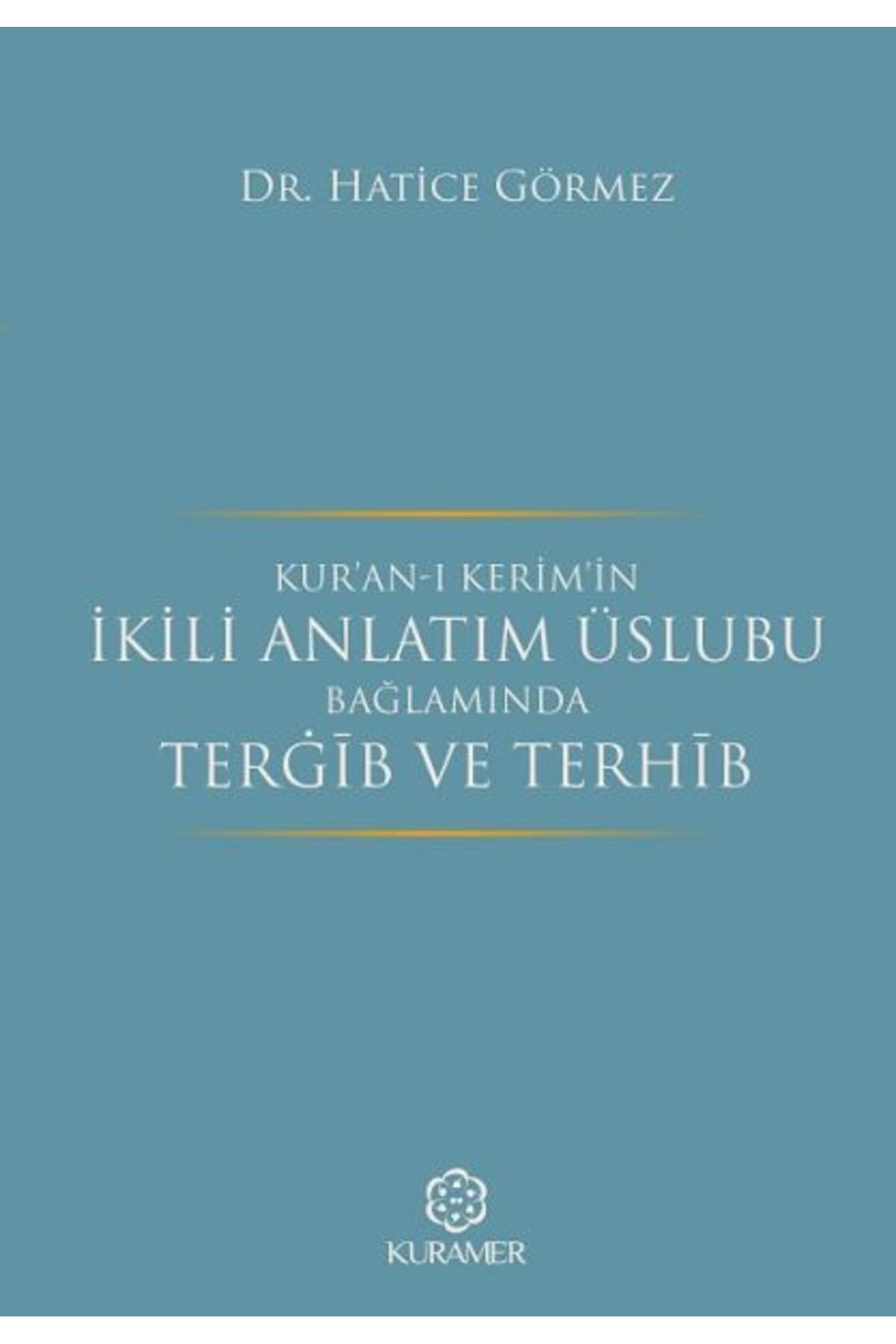 Kuramer Yayınları Kuranı Kerimin İkili Anlatım Üslubu Bağlamında Tergib ve Terhib