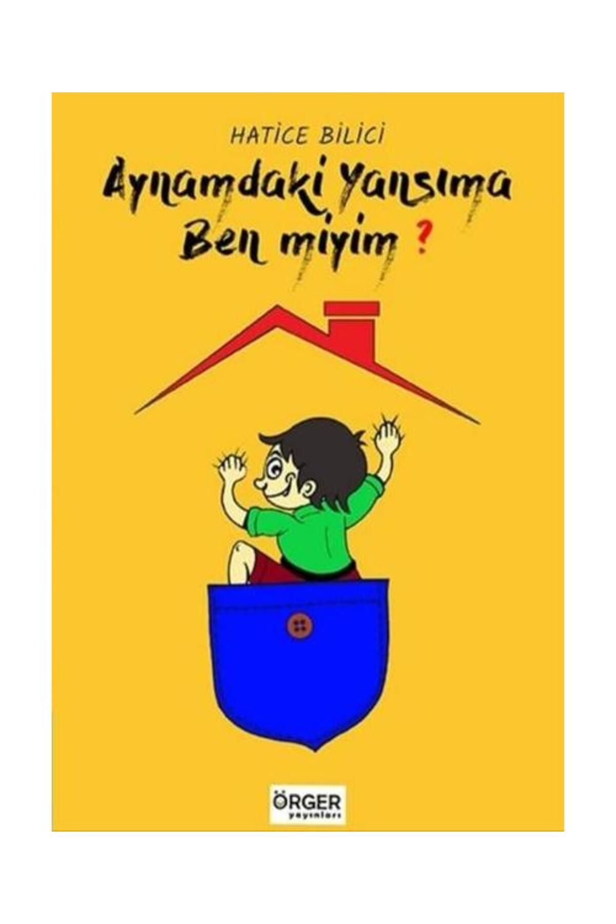 Örger Yayınları Aynamda ki Yansıma Ben miyim?