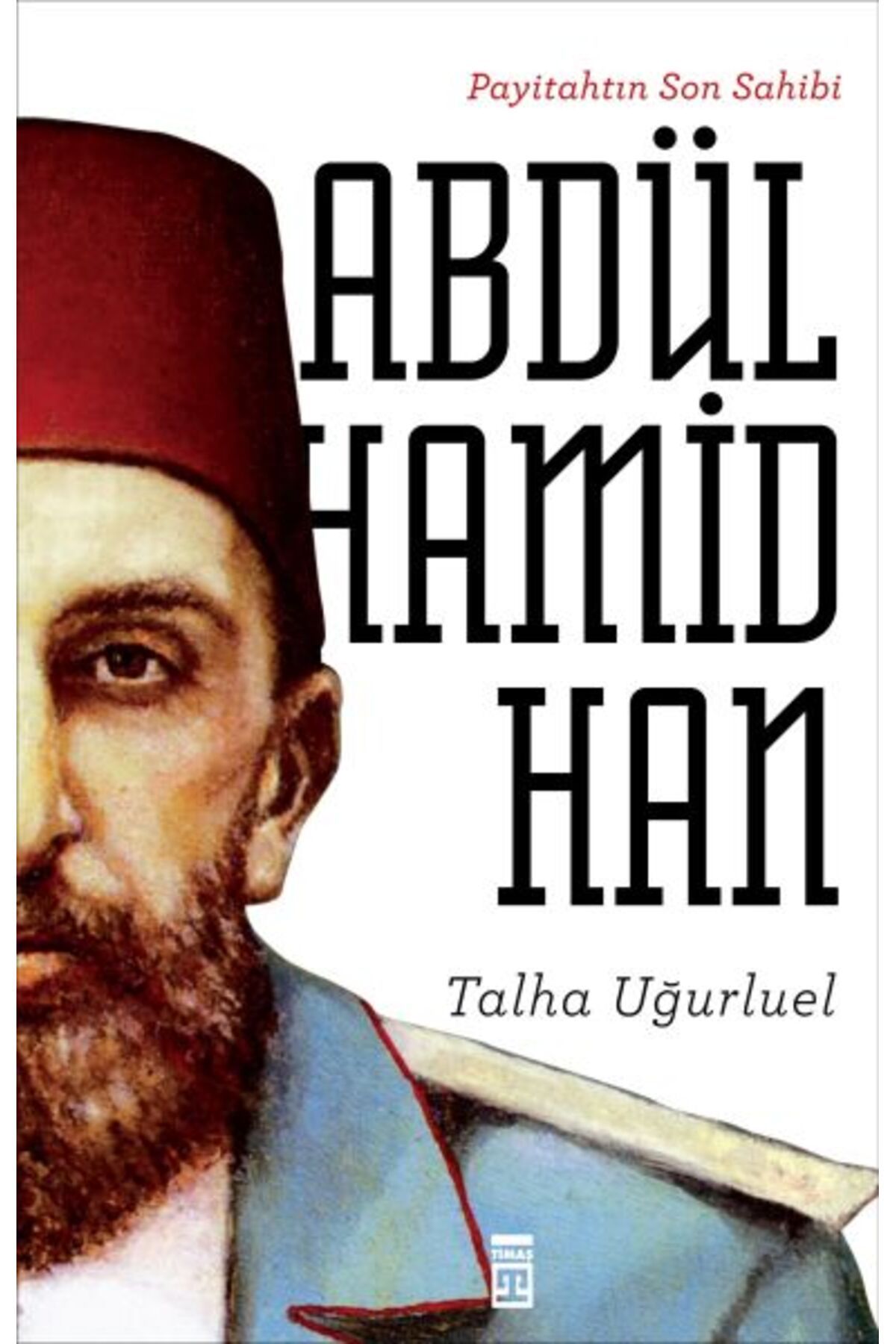 Timaş Yayınları Payitahtın Son Sahibi Abdülhamid Han