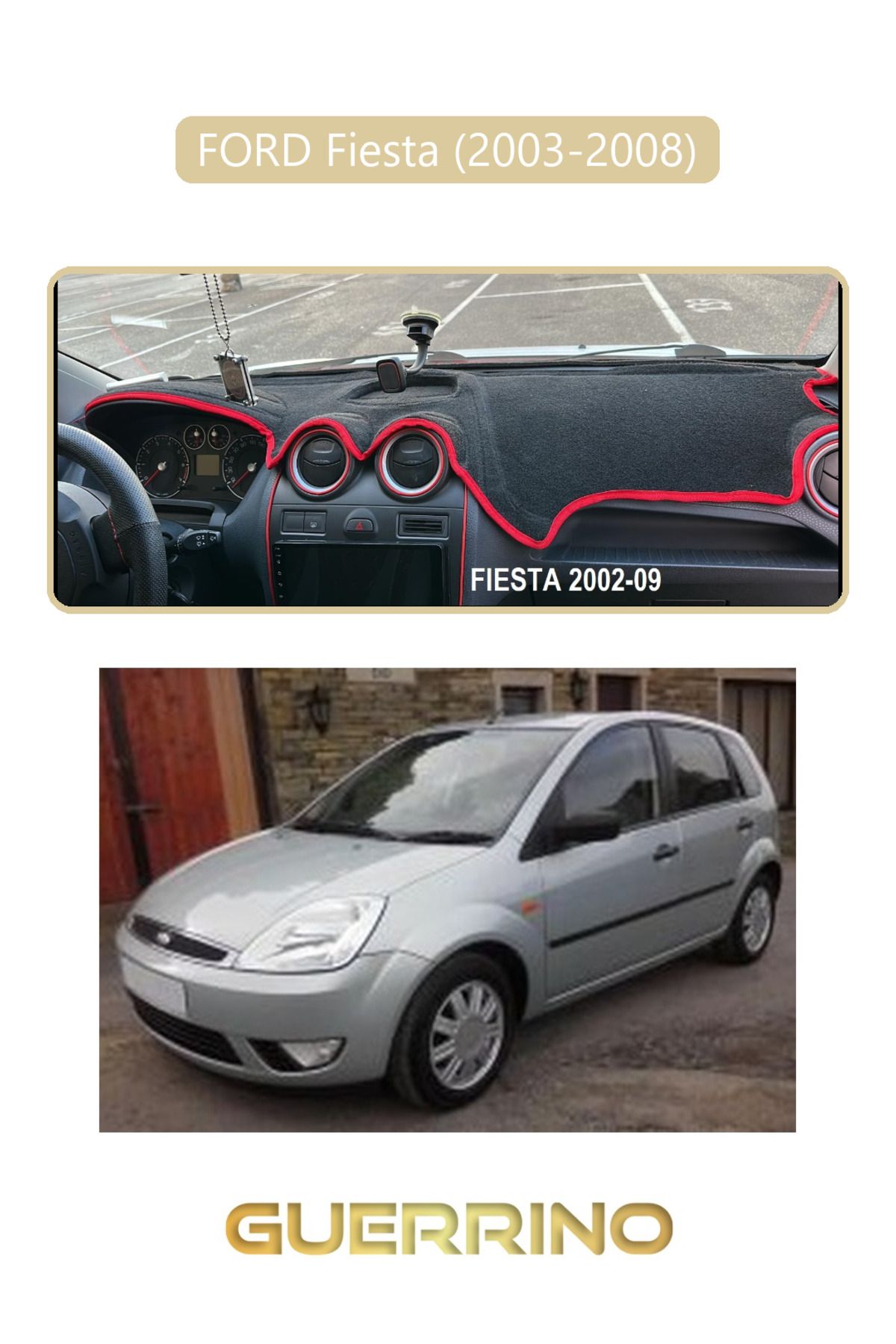 Guerrino FORD Fiesta (2003-2008)TORPİDO KORUMA HALISI BEJ KENAR