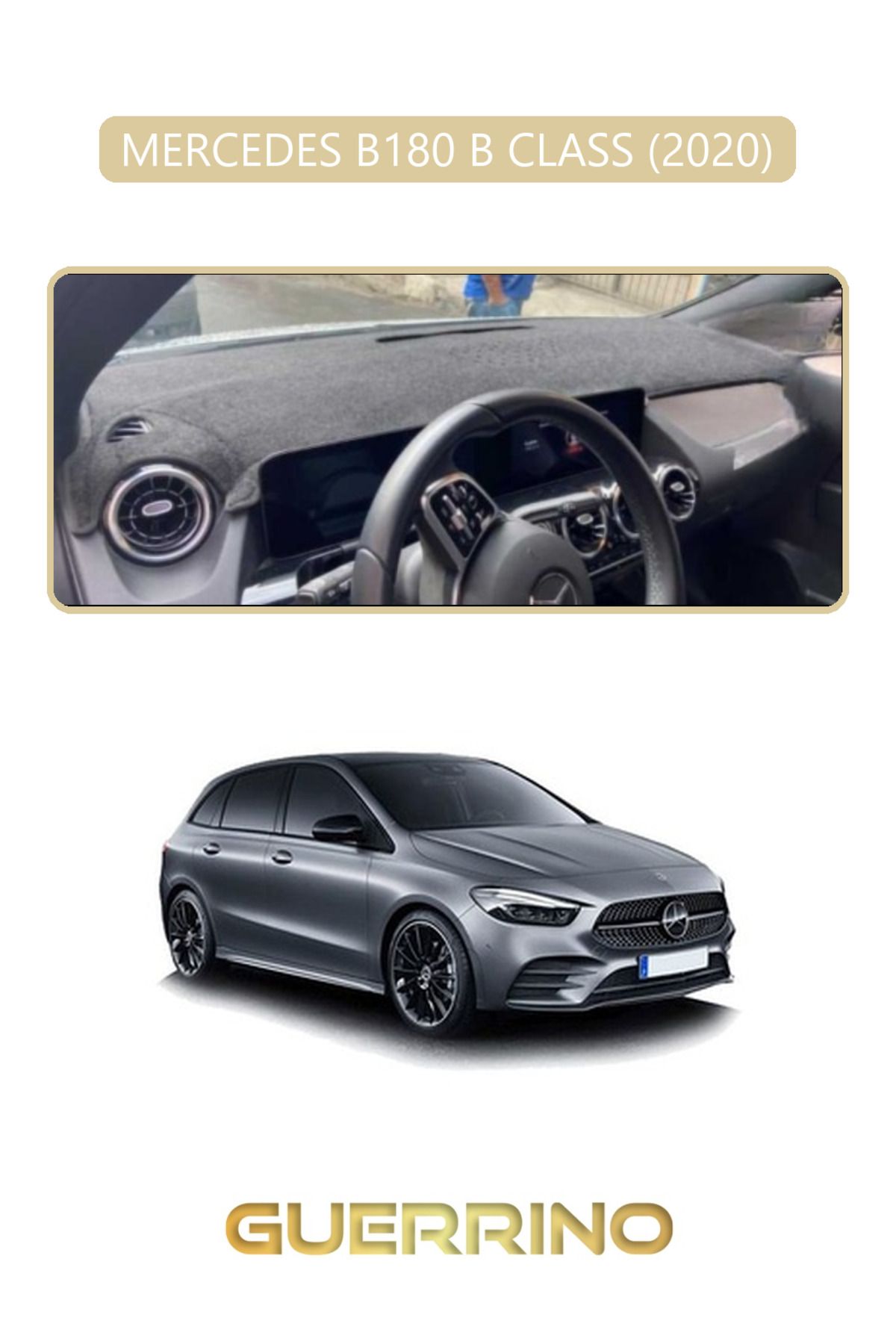 Guerrino MERCEDES B180 B CLASS 2020TORPİDO KORUMA HALISI BEJ KENAR
