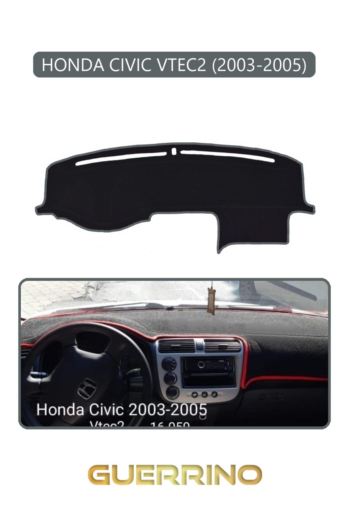 Guerrino HONDA CIVIC VTEC2 2003-2005TORPİDO KORUMA HALISI GRİ KENAR