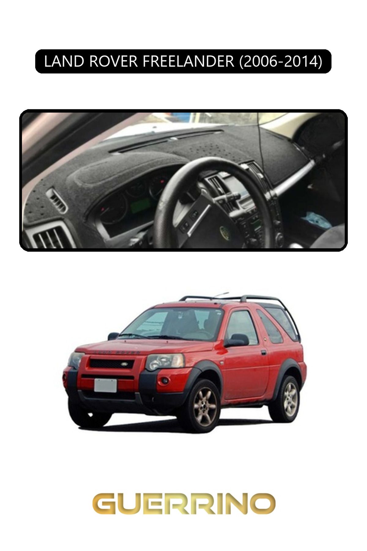 Guerrino LAND ROVER FREELANDER 2006-2014TORPİDO KORUMA HALISI SİYAH KENAR