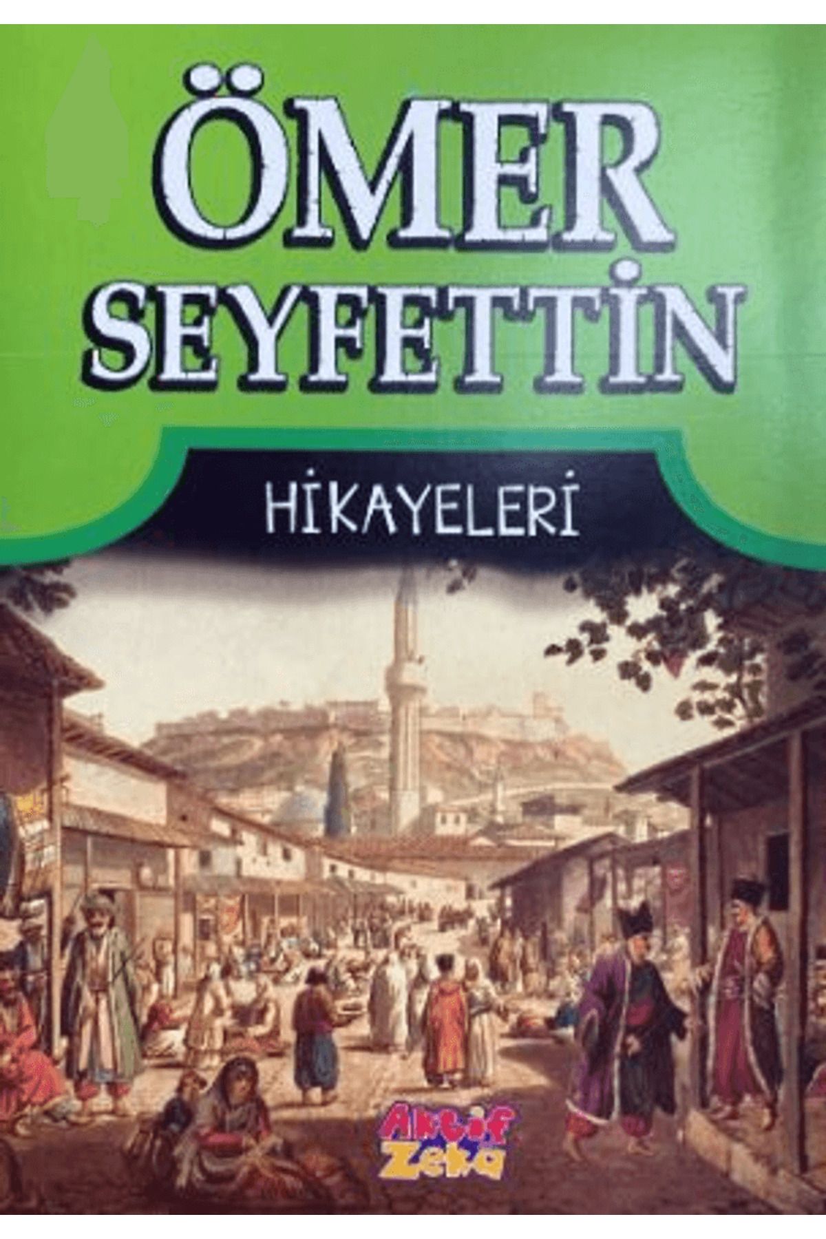 Aktif Zeka Yayınları Ömer Seyfettin Hikayeleri / Ömer Seyfettin / Aktif Zeka Yayınları / 4444444443872