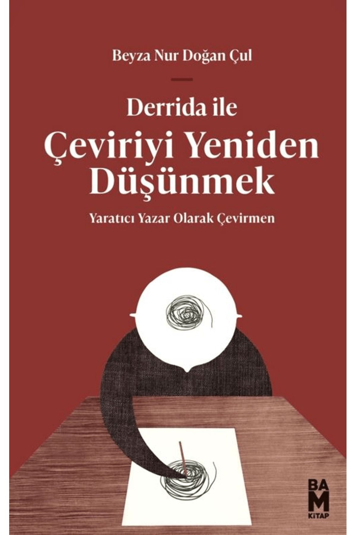 BAM KİTAP Derrida ile Çeviriyi Yeniden Düşünmek / Beyza Nur Doğan Çul / Bam Kitap / 9786259601717