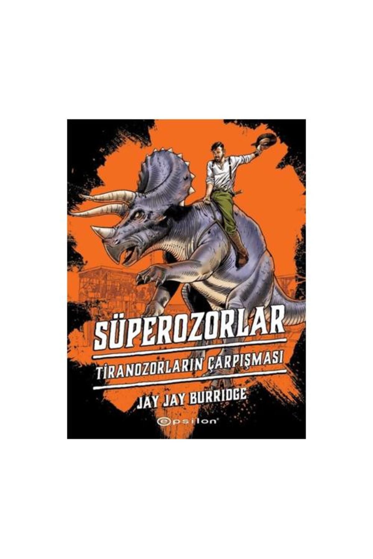Epsilon Yayınevi Süperozorlar 3: Tiranozorların Çarpışması (Ciltli)