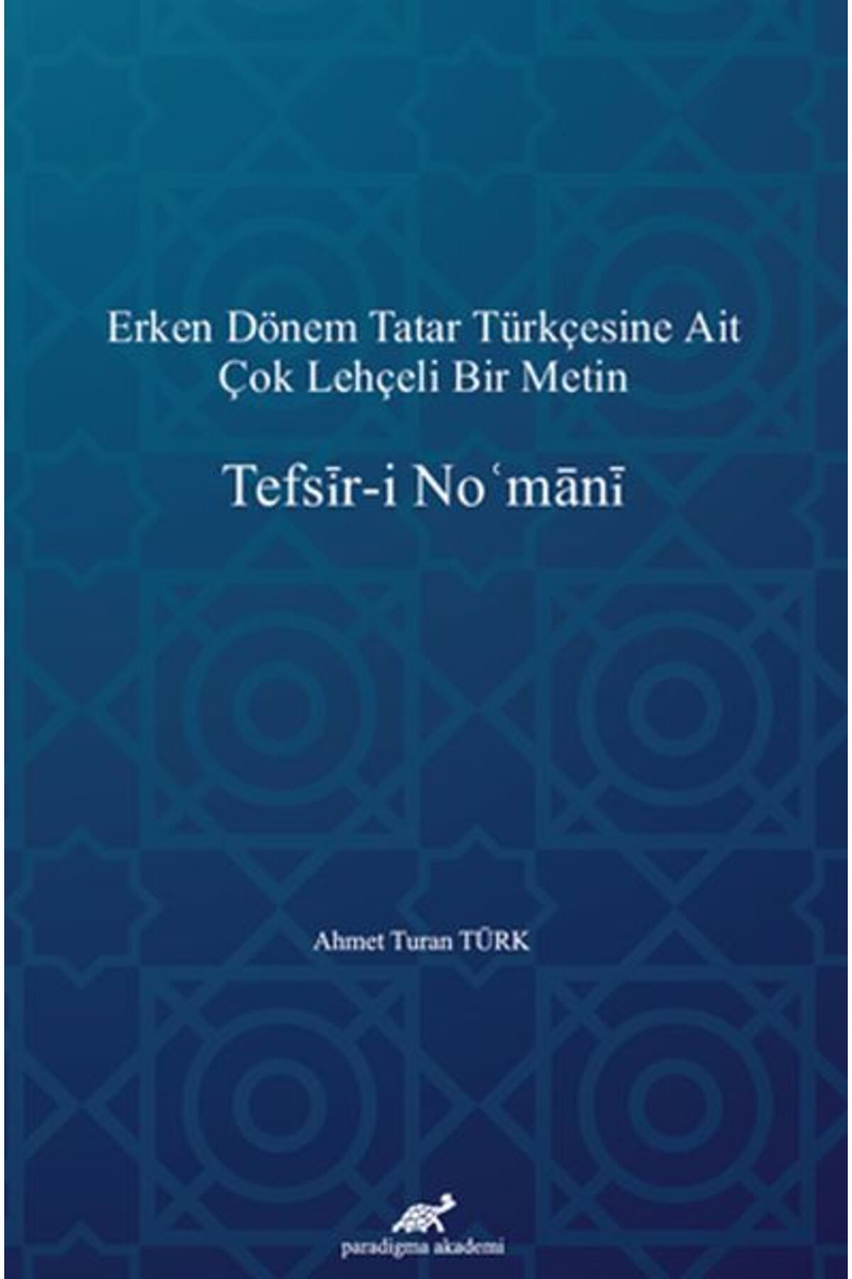 Paradigma Akademi Yayınları Erken Dönem Tatar Türkçesine Ait Çok Lehçeli Bir Metin: Tefsir-i Nomani
