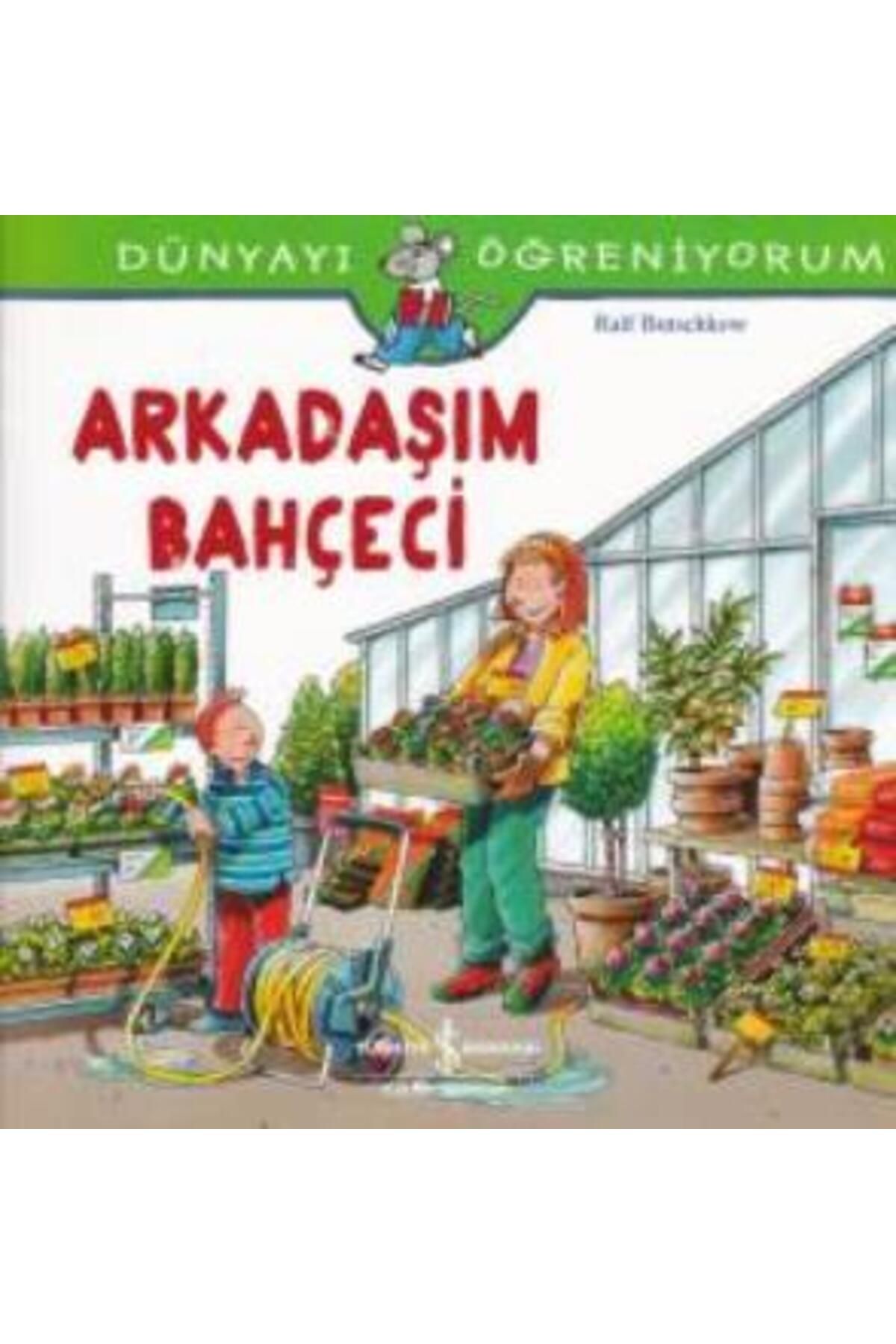 TÜRKİYE İŞ BANKASI KÜLTÜR YAYINLARI Dünyayı Öğreniyorum - Arkadaşım Bahçeci